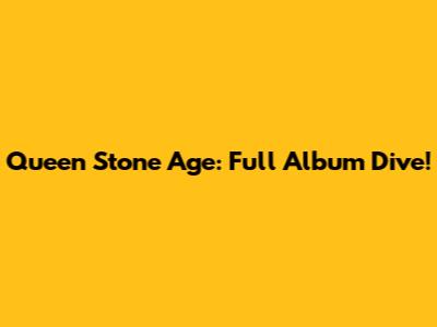 Queen Stone Age: Full Album Dive!