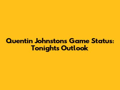 Quentin Johnston's Game Status: Tonight's Outlook