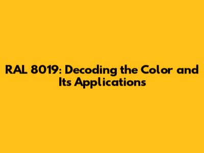 RAL 8019: Decoding the Color and Its Applications
