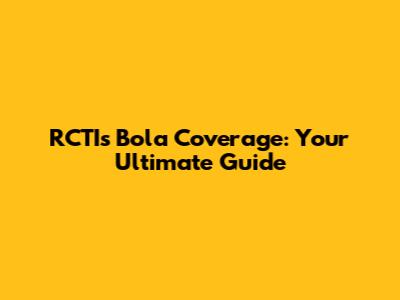 RCTI's Bola Coverage: Your Ultimate Guide
