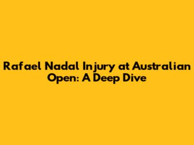 Rafael Nadal Injury at Australian Open: A Deep Dive