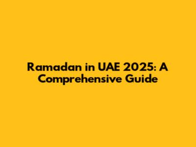Ramadan in UAE 2025: A Comprehensive Guide