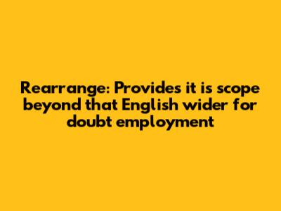 Rearrange: "Provides it is scope beyond that English wider for doubt employment"
