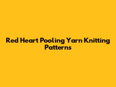 Red Heart Pooling Yarn Knitting Patterns