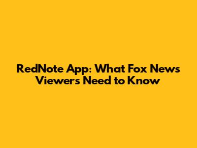 RedNote App: What Fox News Viewers Need to Know