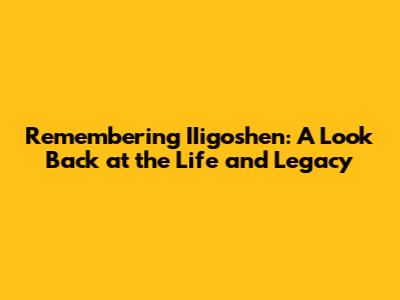 Remembering IIigoshen: A Look Back at the Life and Legacy