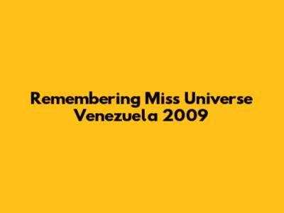 Remembering Miss Universe Venezuela 2009