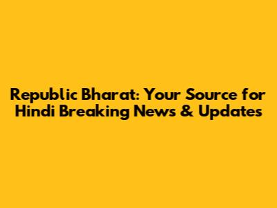 Republic Bharat: Your Source for Hindi Breaking News & Updates