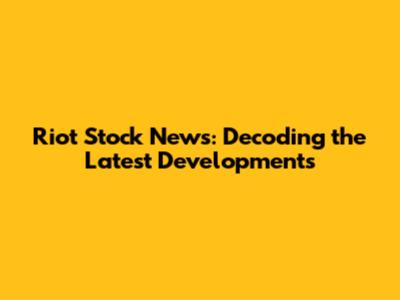 Riot Stock News: Decoding the Latest Developments