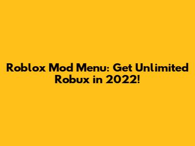 Roblox Mod Menu: Get Unlimited Robux in 2022!