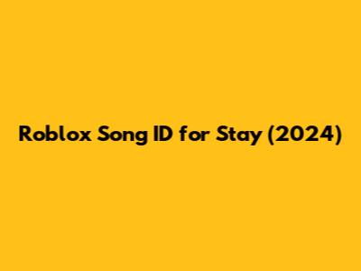 Roblox Song ID for "Stay" (2024)