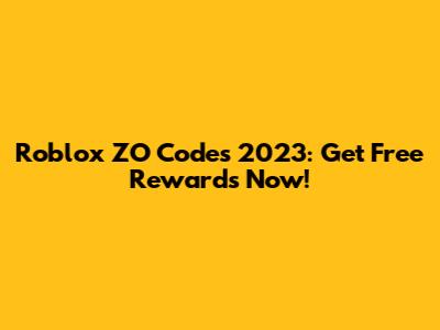 Roblox ZO Codes 2023: Get Free Rewards Now!