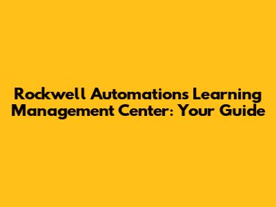 Rockwell Automation's Learning Management Center: Your Guide