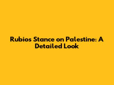 Rubio's Stance on Palestine: A Detailed Look