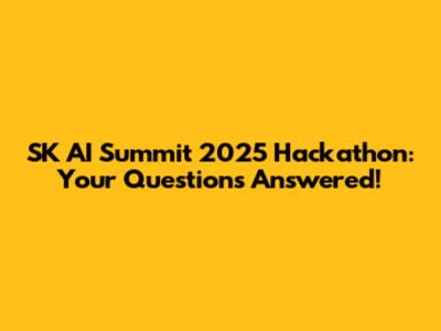 SK AI Summit 2025 Hackathon: Your Questions Answered!