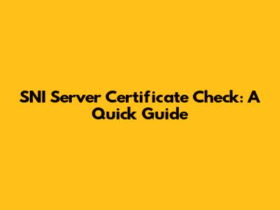 SNI Server Certificate Check: A Quick Guide