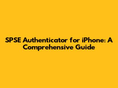 SPSE Authenticator for iPhone: A Comprehensive Guide