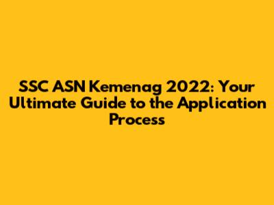 SSC ASN Kemenag 2022: Your Ultimate Guide to the Application Process