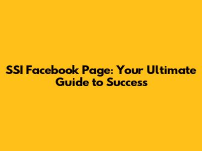 SSI Facebook Page: Your Ultimate Guide to Success