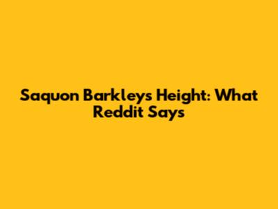 Saquon Barkley's Height: What Reddit Says