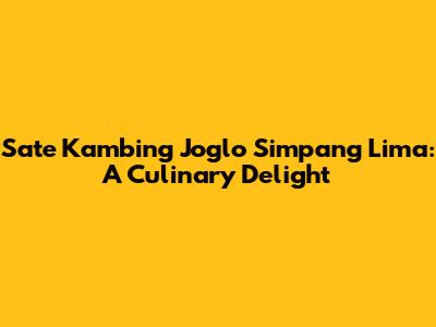 Sate Kambing Joglo Simpang Lima: A Culinary Delight
