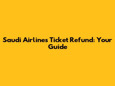 Saudi Airlines Ticket Refund: Your Guide