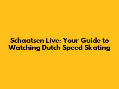 Schaatsen Live: Your Guide to Watching Dutch Speed Skating