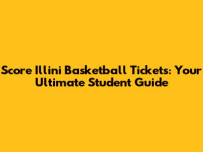 Score Illini Basketball Tickets: Your Ultimate Student Guide
