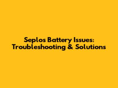 Seplos Battery Issues: Troubleshooting & Solutions