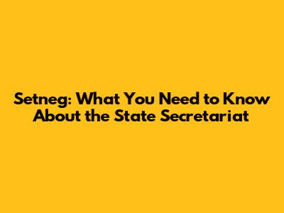Setneg: What You Need to Know About the State Secretariat