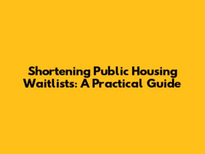 Shortening Public Housing Waitlists: A Practical Guide