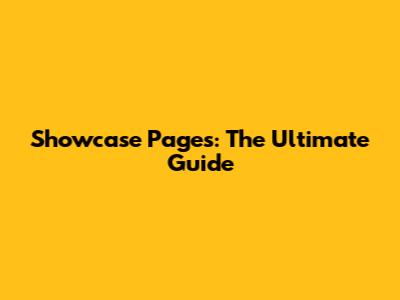 Showcase Pages: The Ultimate Guide