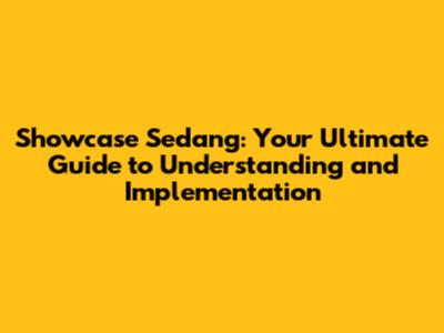 Showcase Sedang: Your Ultimate Guide to Understanding and Implementation