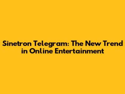 Sinetron Telegram: The New Trend in Online Entertainment
