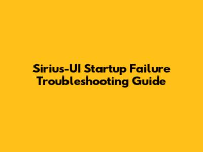 Sirius-UI Startup Failure Troubleshooting Guide