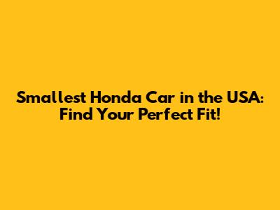 Smallest Honda Car in the USA: Find Your Perfect Fit!