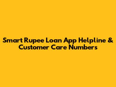 Smart Rupee Loan App Helpline & Customer Care Numbers