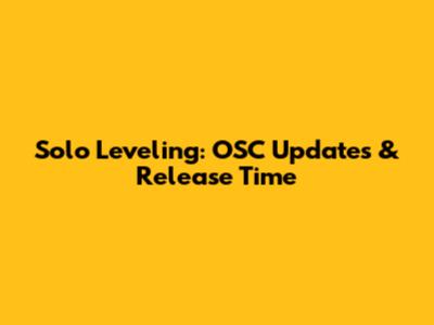 Solo Leveling: OSC Updates & Release Time