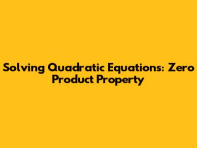 Solving Quadratic Equations: Zero Product Property