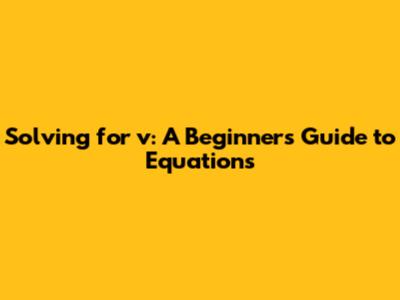 Solving for 'v': A Beginner's Guide to Equations