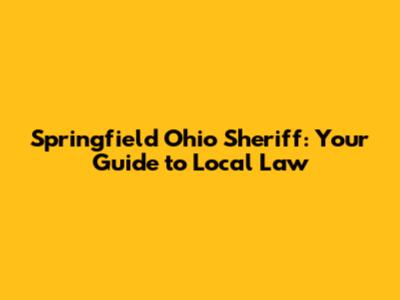 Springfield Ohio Sheriff: Your Guide to Local Law