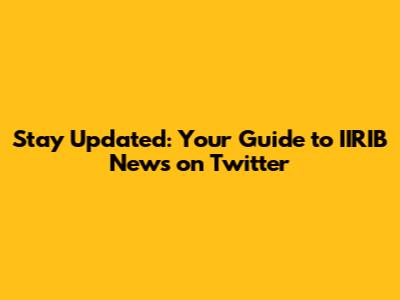 Stay Updated: Your Guide to IIRIB News on Twitter