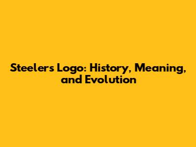 Steelers Logo: History, Meaning, and Evolution