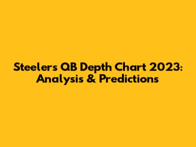Steelers QB Depth Chart 2023: Analysis & Predictions