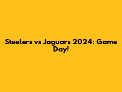 Steelers vs Jaguars 2024: Game Day!
