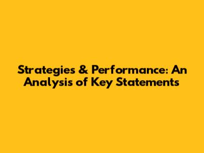 Strategies & Performance: An Analysis of Key Statements