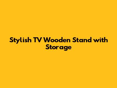 Stylish TV Wooden Stand with Storage