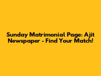 Sunday Matrimonial Page: Ajit Newspaper - Find Your Match!