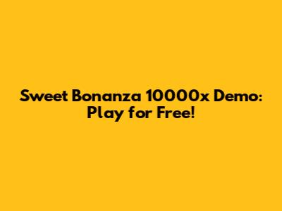 Sweet Bonanza 10000x Demo: Play for Free!