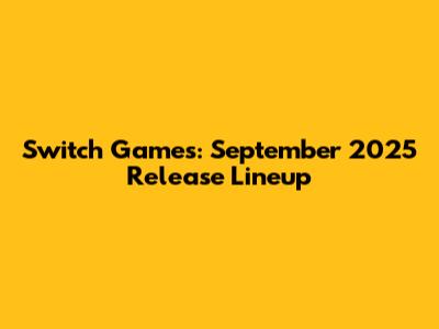Switch Games: September 2025 Release Lineup